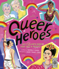 Queer Heroes: Meet 53 LGBTQ Heroes From Past and Present! By Arabelle Sicardi, Sarah Tanat-Jones (Illustrator) Cover Image
