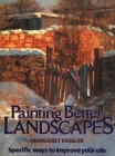 Painting Better Landscapes: Specific Ways to Improve Your Oils By Margaret Kessler Cover Image