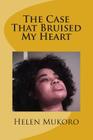 The Case That Bruised My Heart By Helen Mukoro Cover Image