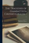 The Tragedies of Giambattista Cinthio Giraldi. -- Cover Image