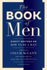 The Book of Men: Eighty Writers on How to Be a Man Cover Image
