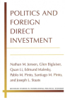 Politics and Foreign Direct Investment (Michigan Studies In International Political Economy) By Prof. Nathan Jensen, Glen Biglaiser, Prof. Quan Li, Prof. Edmund Malesky, Prof. Pablo Pinto, Prof. Santiago Pinto, Joseph Staats Cover Image