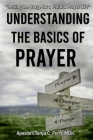 Understanding the Basics of Prayer: Setting the Stage for a Fruitful Prayer Life By L'Tanya C. Perry Cover Image