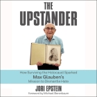 The Upstander: How Surviving the Holocaust Sparked Max Glauben's Mission to Dismantle Hate By Jori Epstein, Jori Epstein (Read by), Michael Berenbaum (Contribution by) Cover Image