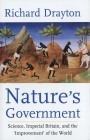 Nature’s Government: Science, Imperial Britain and the ’Improvement’ of the World By Richard Drayton Cover Image