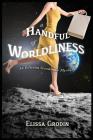 A Handful of Worldliness: An Edwina Goodman Mystery By Elissa Grodin Cover Image