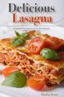 Delicious Lasagna: A Lasagna Recipe Book to Learn Accurate Methods to Make Yummy Lasagna By Martha Stone Cover Image