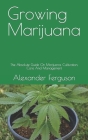 Growing Marijuana: The Absolute Guide On Marijuana, Cultivation, Care And Management By Alexander Ferguson Cover Image