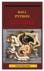 Ball Python: The Essential Guide On How To Care For Your Ball Python. Cover Image