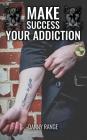 Make Success Your Addiction By Danny Range Cover Image
