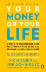 Your Money or Your Life: 9 Steps to Transforming Your Relationship with Money and Achieving Financial Independence: Fully Revised and Updated for 2018 Cover Image