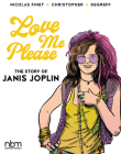 Love Me Please!: The Story of Janis Joplin (NBM Comics Biographies) By Christopher (Illustrator), Nicolas Finet, Gilbert Shelton (Foreword by) Cover Image