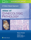 Atlas of Gynecologic Pathology: A Pattern-Based Approach By Tricia A. Numan, MD Cover Image