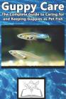 Guppy Care: The Complete Guide to Caring for and Keeping Guppies as Pet Fish Cover Image