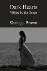 Dark Hearts: Village by the Ocean By Shanaga Brown Cover Image