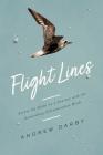 Flight Lines: Across the Globe on a Journey with the Astonishing Ultramarathon Birds By Andrew Darby Cover Image