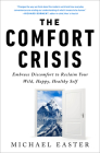 The Comfort Crisis: Embrace Discomfort To Reclaim Your Wild, Happy, Healthy Self By Michael Easter Cover Image