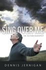 Sing Over Me By Dennis Jernigan Cover Image