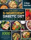 The Easy 5-Ingredient Diabetic Diet Cookbook: 1000-Day Tasty and Healthy Recipes for Busy People on Diabetic Diet with 4-Week Meal Plan Cover Image
