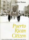 Puerto Rican Citizen: History and Political Identity in Twentieth-Century New York City (Historical Studies of Urban America) By Lorrin Thomas Cover Image