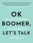 OK Boomer, Let's Talk: How My Generation Got Left Behind By Jill Filipovic Cover Image