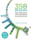 350+ Beading Tips, Techniques, and Trade Secrets: Updated Edition - More Tips! More Skills! Cover Image