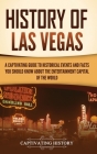 History of Las Vegas: A Captivating Guide to Historical Events and Facts You Should Know About the Entertainment Capital of the World Cover Image
