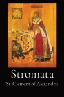 Stromata By St Clement of Alexandria, W. H. Fremantle (Translator) Cover Image