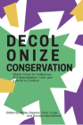 Decolonize Conservation: Global Voices for Indigenous Self-Determination, Land, and a World in Common By Ashley Dawson (Editor), Fiore Longo (Editor), Survival International (Editor) Cover Image
