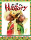 This Is Our History: An Inspirational Story about Africans & African American History, Acceptance and Courage Cover Image
