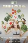 Dieta Antiinflamatoria: Planes alimentarios, recetas saludables y valores nutricionales para combatir definitivamente la inflamación, reducir Cover Image