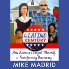 The Latino Century: How America's Largest Minority Is Transforming Democracy By Mike Madrid Cover Image