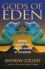Gods of Eden: Egypt's Lost Legacy and the Genesis of Civilization By Andrew Collins Cover Image