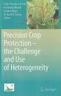 Precision Crop Protection - The Challenge and Use of Heterogeneity By Erich-Christian Oerke (Editor), Roland Gerhards (Editor), Gunter Menz (Editor) Cover Image