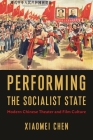 Performing the Socialist State: Modern Chinese Theater and Film Culture Cover Image