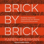 Brick by Brick: Building Hope and Opportunity for Women Survivors Everywhere By Donna Postel (Read by), Karen Sherman Cover Image