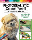 Photorealistic Colored Pencil Drawing Workbook (Book 2): Learn to Draw 16 Lifelike Animals Like a Pro Cover Image