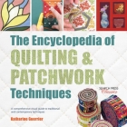 The Encyclopedia of Quilting & Patchwork Techniques: A comprehensive visual guide to traditional and contemporary techniques Cover Image