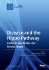 Disease and the Hippo Pathway: Cellular and Molecular Mechanisms By Carsten Gram Hansen (Guest Editor) Cover Image