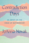 Contradiction Days: An Artist on the Verge of Motherhood Cover Image