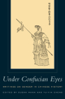 Under Confucian Eyes: Writings on Gender in Chinese History By Susan Mann (Editor), Yu-Yin Cheng (Editor) Cover Image