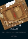 Provenance Research Today: Principles, Practice, Problems By Arthur Tompkins (Editor) Cover Image