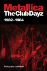 Metallica: Club Dayz 1982 - 1984 By William Hale (Photographer), Bob Nalbandian (Designed by) Cover Image