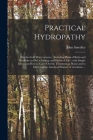 Practical Hydropathy: (not The-cold Water System.): Including Plans of Baths and Remarks on Diet, Clothing, and Habits of Life: With Simple By John Smedley Cover Image