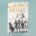 Cairo 1921: Ten Days That Made the Middle East Cover Image