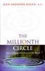 The Millionth Circle: How to Change Ourselves and the World: The Essential Guide to Women's Circles By Jean Shinoda Bolen, M.D. Cover Image