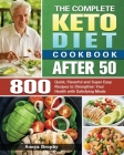 The Complete Keto Diet Cookbook After 50: 800 Quick, Flavorful and Super Easy Recipes to Strengthen Your Health with Satisfying Meals Cover Image