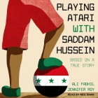 Playing Atari with Saddam Hussein: Based on a True Story By Jennifer Roy, Ali Fadhil, Ali Fadhil (Contribution by) Cover Image