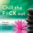 2022 Chill the F*ck Out Wall Calendar: Find Calm and Get a Fresh F*cking Start This Year Cover Image