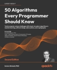 50 Algorithms Every Programmer Should Know - Second Edition: An unbeatable arsenal of algorithmic solutions for real-world problems By Imran Ahmad Cover Image